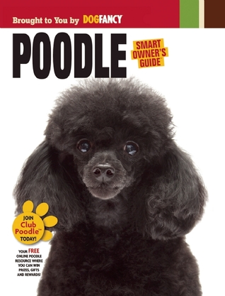 Poodle (CompanionHouse Books) Breed Characteristics, History, Expert Advice, and Tips on Adopting, Training, Solving Bad Behavior, Exercising, and Caring for Your New Best Friend