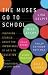 The Muses Go to School: Inspiring Stories About the Importance of Arts in Education