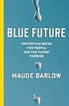 Blue Future: Protecting Water for People and the Planet Forever Blue Future: Protecting Water for People and the Planet Forever