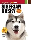 Siberian Husky (CompanionHouse Books) In-Depth Breed Profile, History, Tips, and Expert Advice on Adopting, Training, Feeding, Exercising, and Caring for Your New Best Friend