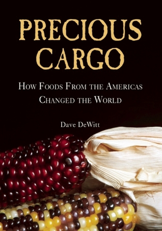 Precious Cargo: How Foods From the Americas Changed The World (Hardcover)