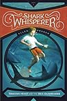 The Shark Whisperer (Tristan Hunt and the Sea Guardians, #1) The Shark Whisperer (Tristan Hunt and the Sea Guardians, #1)