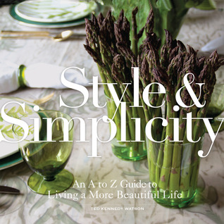 Style & Simplicity: An A to Z Guide to Living a More Beautiful Life (Hardcover)