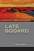 Late Godard and the Possibilities of Cinema by Daniel Morgan