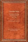 Cherokee Sister: The Collected Writings of Catharine Brown, 1818-1823 (Legacies of Nineteenth-Century American Women Writers)