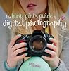 The Busy Girl's Guide to Digital Photography by Lorna Yabsley