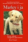 Marley i ja. Życie, miłość i najgorszy pies świata by John Grogan Marley i ja. Życie, miłość i najgorszy pies świata by John Grogan