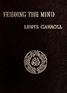 Feeding the Mind by Lewis Carroll