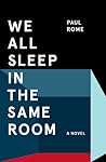 We All Sleep in the Same Room by Paul Rome