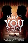 What You Own by A.M. Arthur