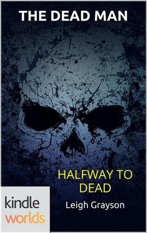 Halfway To Dead (The Dead Man)