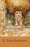 Alice in Realityland by K. Sean Jennkrist