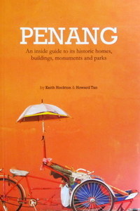Penang: An Inside Guide To Its Historic Homes, Buildings, Monuments And Parks