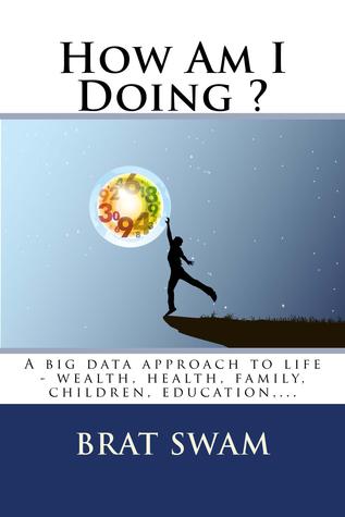 How Am I Doing ? A Big Data Approach to Life