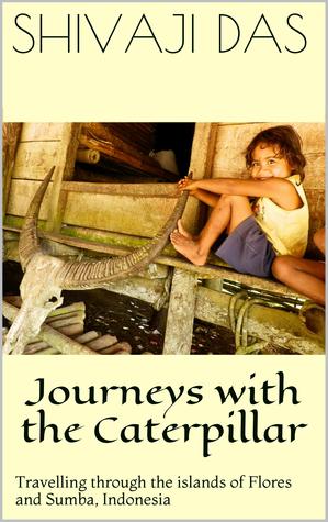 Journeys with the caterpillar: Travelling through the islands of Flores and Sumba, Indonesia