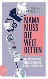 Mama muss die Welt retten: Wie Mütter vom Wickeltisch aus Karriere machen