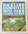 The Backyard Homestead, Mini-Farm & Garden Log Book