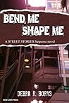 Bend Me, Shape Me by Debra R. Borys