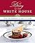 Dining at the White House: From the President's Table to Yours