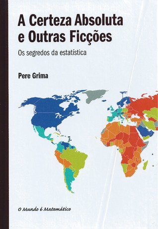 A Certeza Absoluta e Outras Ficções - Os segredos da estatística (Hardcover)