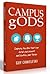 Campus Gods: Exposing the Idols That Can Derail Your Present and Destroy Your Future