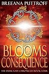 Blooms of Consequence by Breeana Puttroff