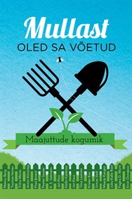 Mullast oled sa võetud. Maajuttude kogumik