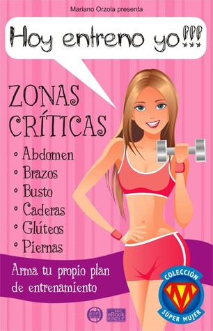 Hoy entreno yo!!! - Zonas críticas: Arma tu propio plan de ejercicios
