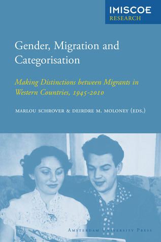 Gender, Migration and Categorisation: Making Distinctions between Migrants in Western Countries, 1945-2010 (IMISCOE Research)