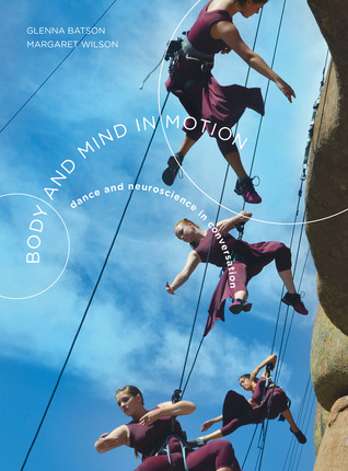 Body and Mind in Motion: Dance and Neuroscience in Conversation (Hardcover)