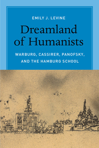 Dreamland of Humanists: Warburg, Cassirer, Panofsky, and the Hamburg School (Hardcover)