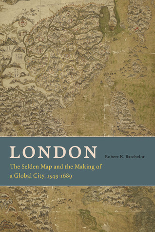 London: The Selden Map and the Making of a Global City, 1549-1689 (Hardcover)