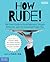 How Rude!: The Teen Guide t...