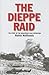 The Dieppe Raid: The Story of the Disastrous 1942 Expedition (Twentieth-Century Battles)