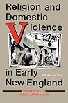 Religion and Domestic Violence in Early New England by Ann Taves