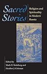 Sacred Stories: Religion and Spirituality in Modern Russia (Indiana-Michigan Series in Russian and East European Studies)
