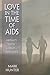 Love in the Time of AIDS by Mark  Hunter