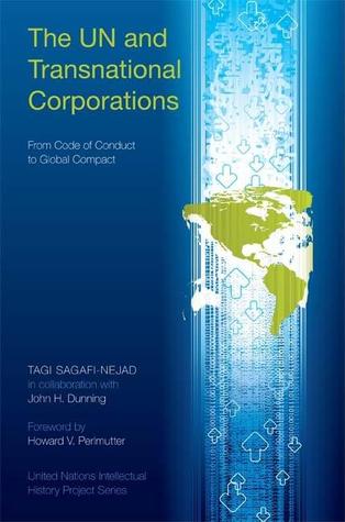 The UN and Transnational Corporations: From Code of Conduct to Global Compact (United Nations Intellectual History Project Series)