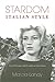 Stardom, Italian Style: Screen Performance and Personality in Italian Cinema (New Directions in National Cinemas)