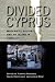 Divided Cyprus: Modernity, History, and an Island in Conflict (New Anthropologies of Europe)