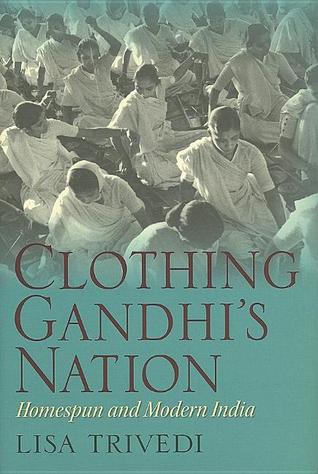 Clothing Gandhi's Nation: Homespun and Modern India (Hardcover)