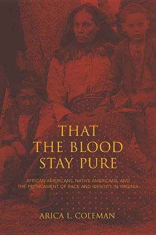 That the Blood Stay Pure: African Americans, Native Americans, and the Predicament of Race and Identity in Virginia (Blacks in the Diaspora)