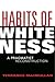 Habits of Whiteness by Terrance MacMullan