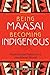 Being Maasai, Becoming Indigenous: Postcolonial Politics in a Neoliberal World