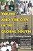 Youth and the City in the Global South (Tracking Globalization)