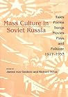 Mass Culture in Soviet Russia: Tales, Poems, Songs, Movies, Plays, and Folklore, 1917–1953