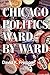Chicago Politics Ward by Ward by David K. Fremon