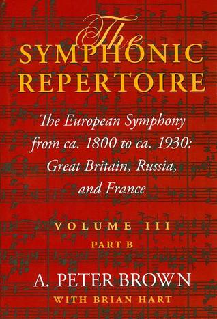 The Symphonic Repertoire, Volume III, Part B: The European Symphony from ca. 1800 to ca. 1930: Great Britain, Russia, and France