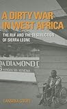 A Dirty War in West Africa: The RUF and the Destruction of Sierra Leone