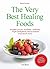 The Very Best Healing Foods: To Fight Cancer-diabetes-arthritis-high Cholesterol-heart Disease and Much More